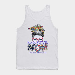 Martyr Mom: Its all about me Tank Top